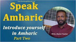 Speak Amharic: Introduce yourself in Amharic Part Two