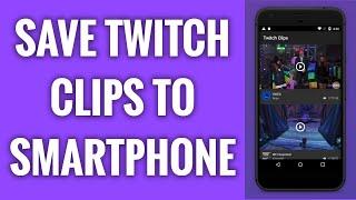 How To Save Twitch Clips To Smartphone
