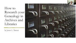 How to Research Your Genealogy in Archives and Libraries – James Tanner (12 January 2023)