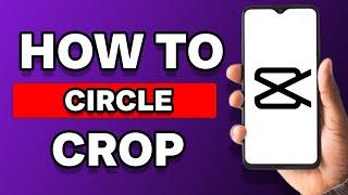 How To Circle Crop In Capcut (Simple)