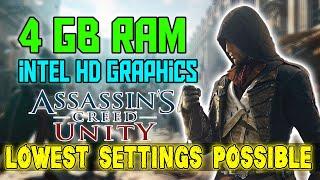 How to play Assassin's creed Unity on low end pc, 4 gb ram & intel HD Graphics