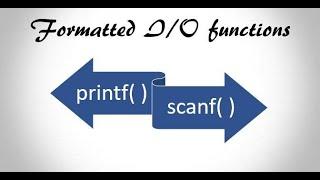 Formatted Input/Output in C