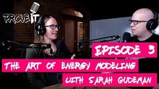 Prove It - Episode 3 - The Art of Energy Modeling feat. Sarah Gudeman