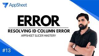 Mastering AppSheet : Resolving ID Column Errors for Seamless App Development