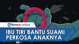 Ibu Tiri Bantu Suami Perkosa Anaknya Sebanyak 7 Kali, Racik Obat Tidur hingga Pegangi Tangan Korban