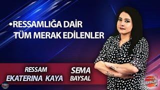 SEMA BAYSAL ile İŞKOLİK I EKATERİNA KAYA: RESSAM