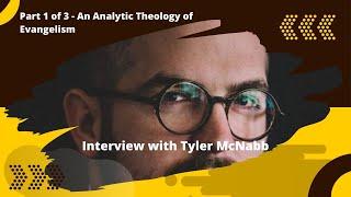 (Pt 1 of 3) An Analytic Theology of Evangelism | Interview with Tyler McNabb