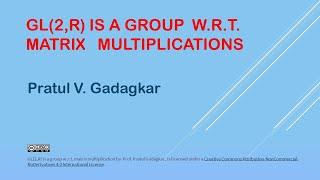 Lecture 10 - GL(2,R) is a group wrt matrix multiplication.