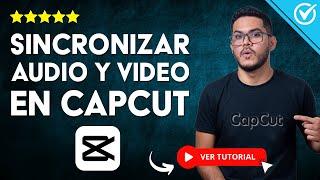 ️​ Cómo SINCRONIZAR AUDIO Y VIDEO de Forma Automática con CapCut ️​