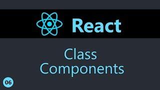 ReactJS Tutorial - 6 - Class Components