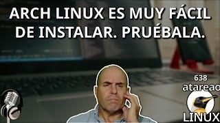 638 - Arch Linux es muy fácil de instalar. Pruébala.