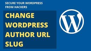 How to Change WordPress Author URL Slug - SECURE YOUR WORDPRESS FROM HACKERS
