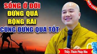 Sống ở đời đừng sống quá tốt cũng đừng quá rộng rãi - Vấn Đáp Thầy Thích Pháp Hòa