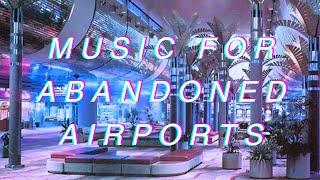 music for abandoned airports (ambient, vaporwave, liminal spaces)