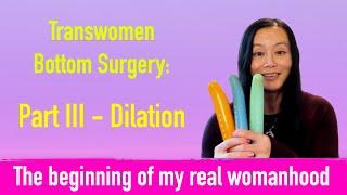 Transwoman Bottom Surgery Part III - Dilation