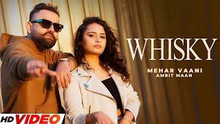 Whisky (HD Video) | Amrit Maan | Ft, Mehar Vaani | New PunjabI Songs 2025 | Punjabi Sonhs 2025