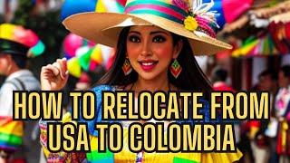 How to Relocate from USA to Colombia? Everything you NEED TO KNOW!