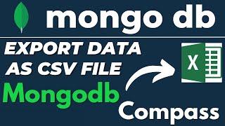 How to export Mongodb collection or table data to CSV / Excel in Mongo Compass