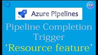 Pipeline completion trigger - using 'resource' feature | Azure DevOps Tutorial | An IT Professional