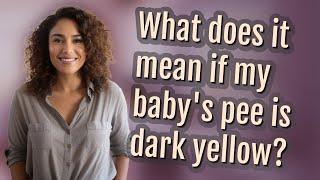 What does it mean if my baby's pee is dark yellow?