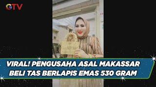 Viral! Wanita Asal Makassar Beli Tas Berlapis Emas 530 Gram - BIS 19/07