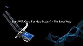 Best WiFi Card For Hackintosh? - The New Way