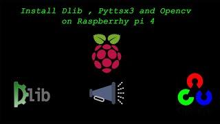 How to install Dlib, Pyttsx3 and Opencv on raspberry Pi 4