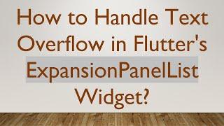 How to Handle Text Overflow in Flutter's ExpansionPanelList Widget?