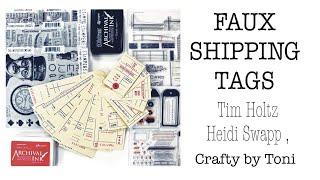 **FAUX SHIPPING TAGS** ……**HEIDI SWAPP & TIM HOLTZ**