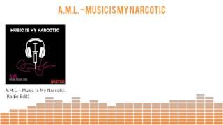 A.M.L. "Music Is My Narcotic"
