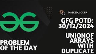 Union of Arrays with Duplicates | gfg potd | 30-12-2024 | GFG Problem of The Day