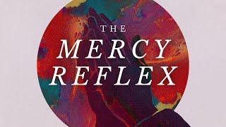 The Mercy Reflex- Part 2