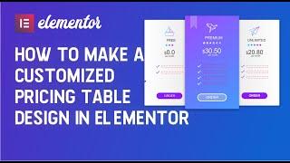 HOW TO CREATE A CUSTOMIZED PRICING TABLE DESIGN IN ELEMENTOR