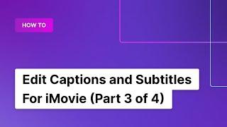 How to Edit Captions and Subtitles in iMovie (Part 3 of 4) | Rev