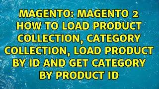 Magento 2 How to load product collection, Category collection, Load product by id and get...