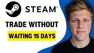 How To Trade In Steam Without Waiting 15 Days (2024)