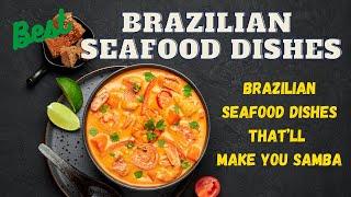 Best Brazilian Seafood Dishes That’ll Make You Samba