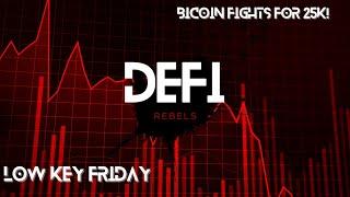 DeFi Rebels LIVE |  BITCOIN Fights For 25k! |Crypto Market Pumps | Charts | Low Key Friday