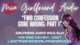 FWB Confession Gone Wrong: P.1 - Girlfriend RP Audio [F4M][Can't Tell I Like You][Little Emotional]