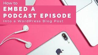 How to Embed Podcast Episode into a WordPress Blog Post