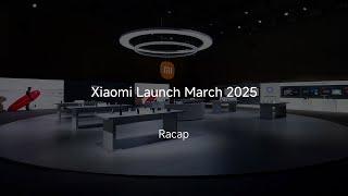 Recap | Xiaomi Launch March 2025