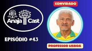 Podcast Especial Eleições 2024- Candidato a prefeito: Professor Lisboa- AnajaCast #43