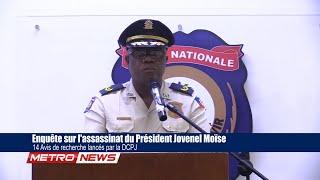 Enquête sur l'assassinat du Président Jovenel Moïse: 14 Avis de recherche lancés par la DCPJ