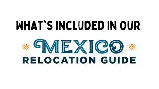 What's Included In the Mexico Relocation Guide? And Why It's Worth It!