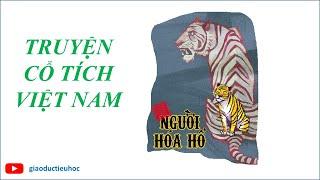 #Giaoductieuhoc – TRUYỆN CỔ TÍCH VIỆT NAM – NGƯỜI HÓA HỔ