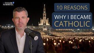 10 Reasons Why I Became CATHOLIC