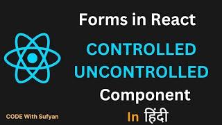 Forms in React JS in Hindi | Controlled and Uncontrolled Component in React JS #2024