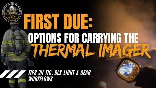 FIRST DUE! Options for carrying the Thermal Imager