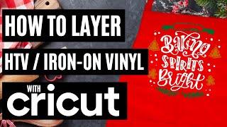 HOW TO LAYER HTV / IRON ON VINYL USING A CRICUT | CRICUT TUTORIAL FOR BEGINNERS