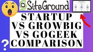 Which SiteGround Plan To Choose?  StartUp vs GrowBig vs GoGeek Plan (Comparison)